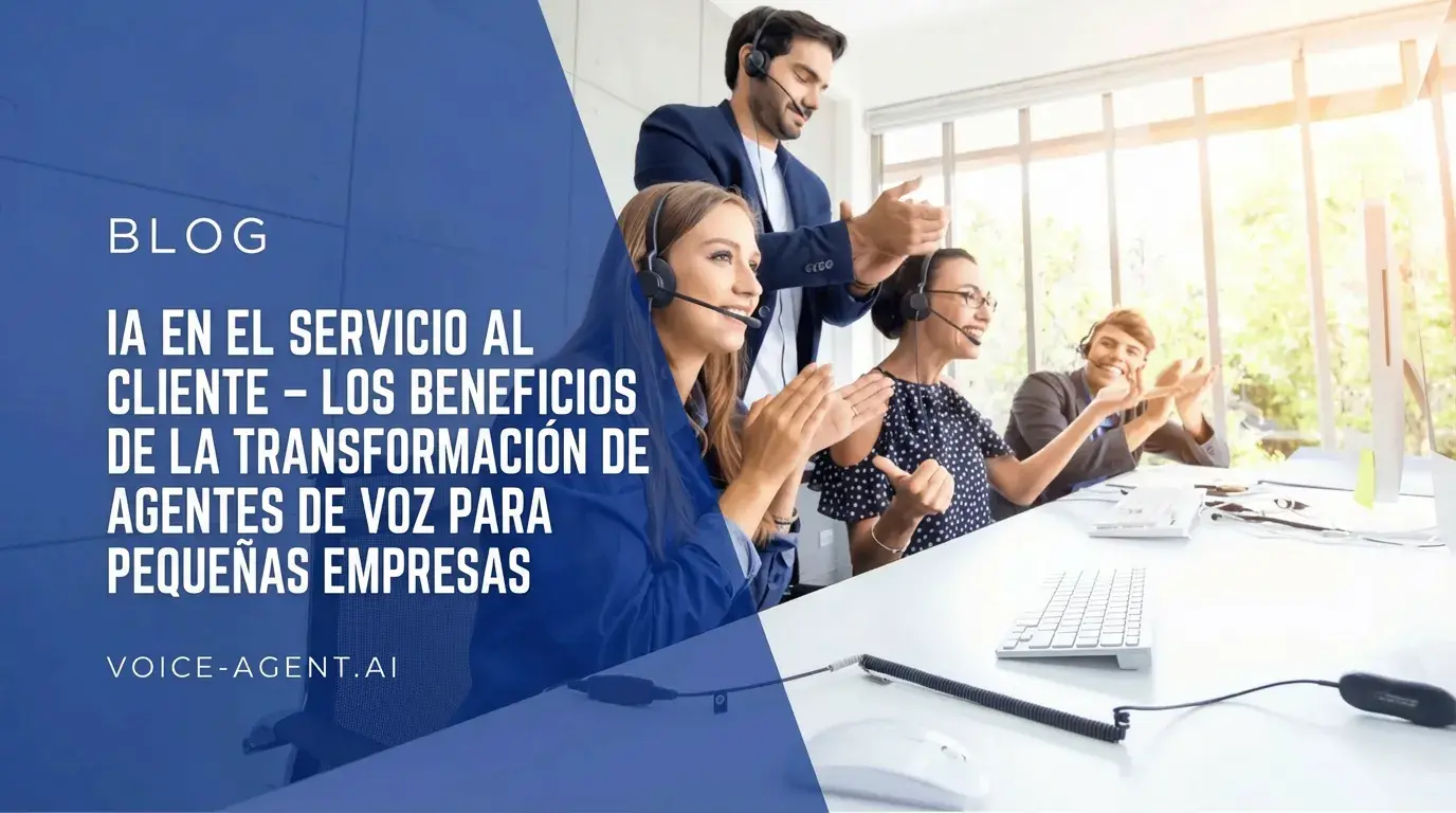 IA en el servicio al cliente: Las ventajas de la transformacion con agentes de voz para pequenas empresas